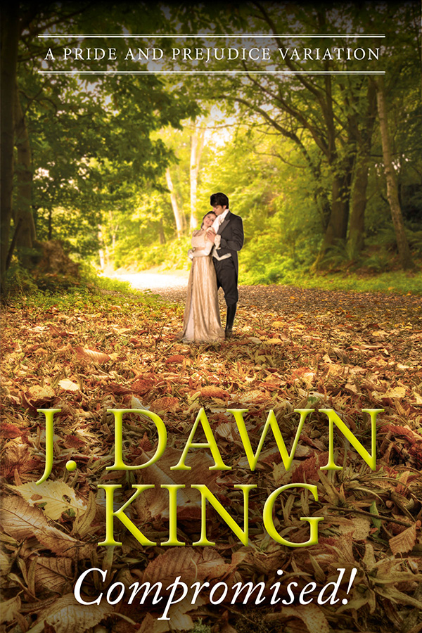 Jane Austen fan fiction, Jane Austen variation, Pride and Prejudice variation, J. Dawn King, Compromised, historical fiction, fiction, novel, Jane Austen
